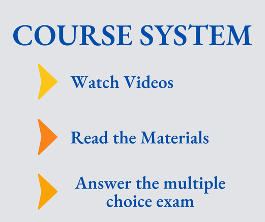 Course System: Watch videos, read materials, answer the multiple choice exam.