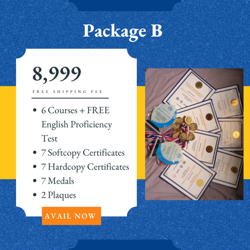 Package B Php 8999: 6 Courses + FREE English Proficiency Test, 7 Soft copy and Hard copy certificates, 7 Medals, and 2 Plaques. Avail now!
